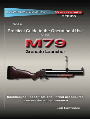 Practical Guide To The Operational Use Of The M79 Grenade Launcher Erik Lawrence