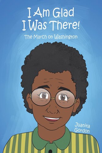 I Am Glad I Was There The March On Washington Juanita Gordon