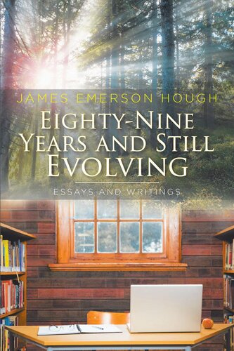 Eightynine Years And Still Evolving Essays And Writings James Emerson Hough