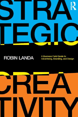 Strategic Creativity A Business Field Guide To Advertising Branding And Design Robin Landa