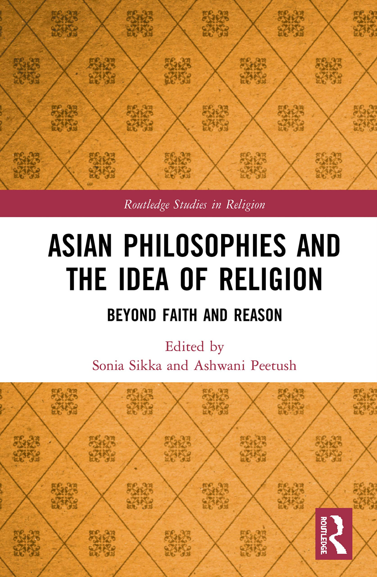 Asian Philosophies And The Idea Of Religion Beyond Faith And Reason Sonia Sikka
