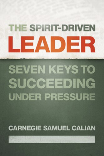 The Spiritdriven Leader Seven Keys To Succeeding Under Pressure Carnegie Samuel Calian