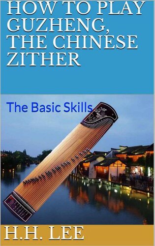 How To Play Guzheng The Chinese Zither The Basic Skills H H Lee