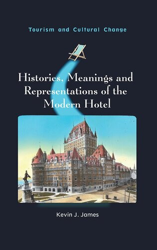 Histories Meanings And Representations Of The Modern Hotel Kevin J James