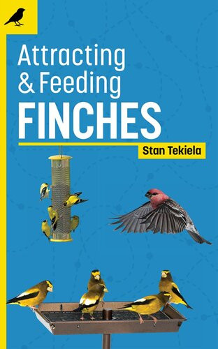 Attracting Feeding Finches Stan Tekiela