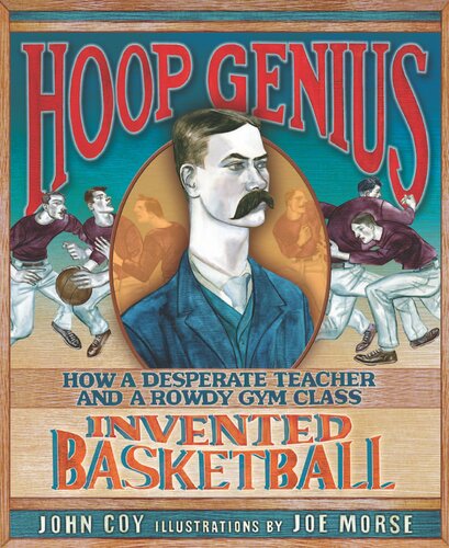 Hoop Genius How A Desperate Teacher And A Rowdy Gym Class Invented Basketball Readalong Ebook John Coy