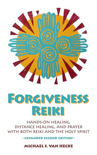 Forgiveness Reiki Handson Healing Distance Healing And Prayer With Reiki The Holy Spirit Michael Van Hecke