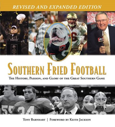 Southern Fried Football Revised The History Passion And Glory Of The Great Southern Game Tony Barnhart