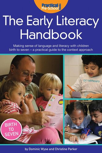 The Early Literacy Handbook Making Sense Of Language Literacy With Children Birth To Sevena Practical Guide To The Context Christine Parker Dominic Wyse