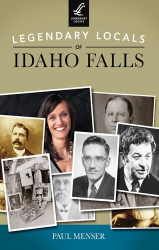 Legendary Locals Of Idaho Falls Paul Menser