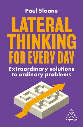 Lateral Thinking For Every Day Extraordinary Solutions To Ordinary Problems 1st Edition Paul Sloane
