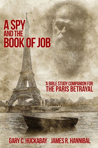 A Spy And The Book Of Job A Bible Study Companion For The Paris Betrayal Gary C Huckabay James R Hannibal