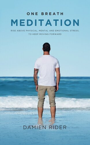 One Breath Meditation Rise Above Physical Mental And Emotional Stress To Keep Moving Forward Damien Rider