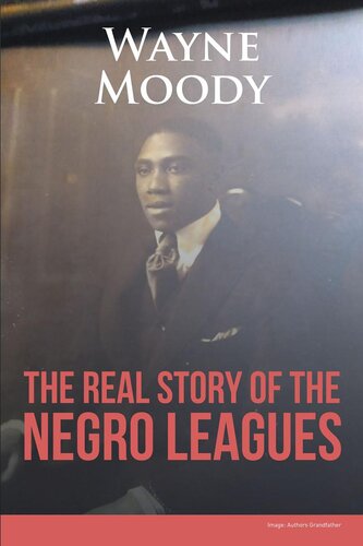 The Real Story Of The Negro Leagues Wayne Moody