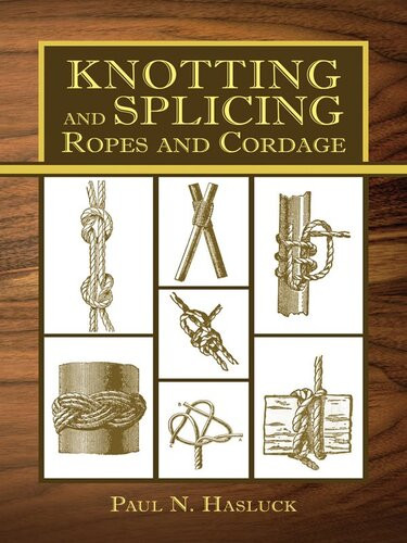 Knotting And Splicing Ropes And Cordage Paul N Hasluck