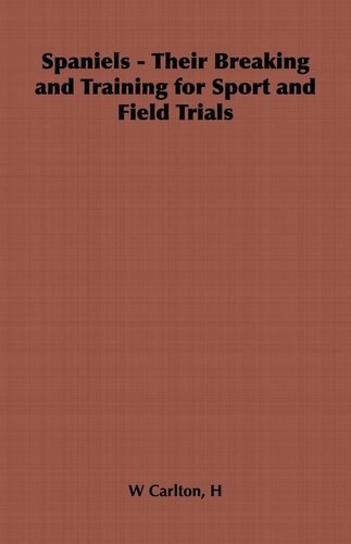 Spaniels Their Breaking And Training For Sport And Field Trials H W Carlton