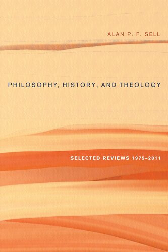 Philosophy History And Theology Selected Reviews 19752011 Alan Pf Sell