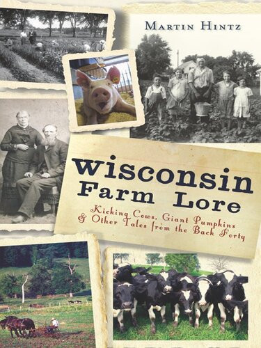 Wisconsin Farm Lore Kicking Cows Giant Pumpkins And Other Tales From The Back Forty Martin Hintz