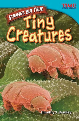 Strange But True Tiny Creatures Timothy J Bradley