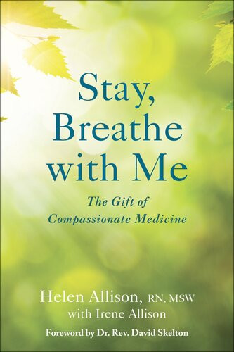 Stay Breathe With Me The Gift Of Compassionate Medicine Helen Allison Irene Allison