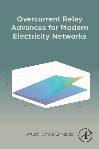 Overcurrent Relay Advances For Modern Electricity Networks Arturo Conde Enrquez