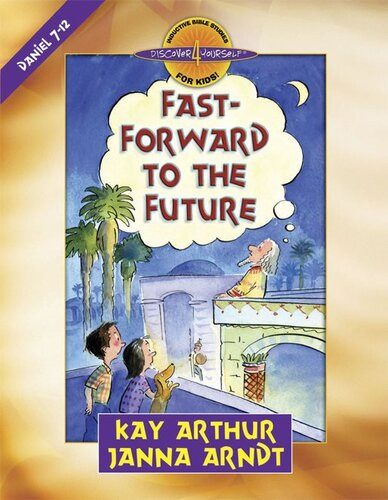 Fastforward To The Future Daniel 712 Kay Arthur Janna Arndt