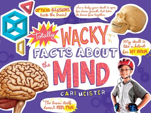 Totally Wacky Facts About The Mind Cari Meister