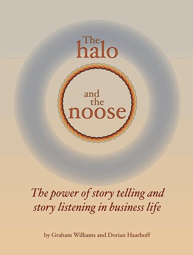 The Halo And The Noose The Power Of Story Telling And Story Listening In Business Life Graham Williams Dorian Haarhoff