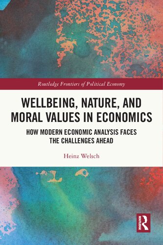 Wellbeing Nature And Moral Values In Economics How Modern Economic Analysis Faces The Challenges Ahead Heinz Welsch