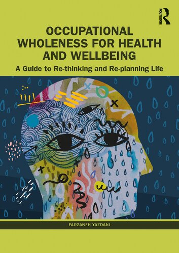 Occupational Wholeness For Health And Wellbeing A Guide To Rethinking And Replanning Life Farzaneh Yazdani