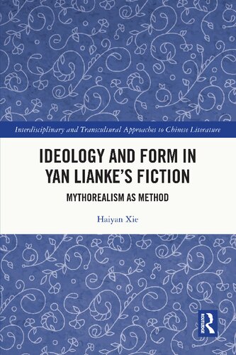 Ideology And Form In Yan Liankes Fiction Mythorealism As Method Haiyan Xie