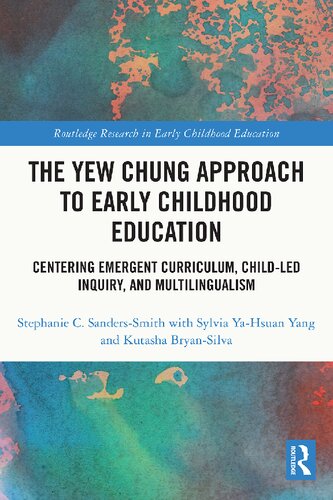 The Yew Chung Approach To Early Childhood Education Centering Emergent Curriculum Childled Inquiry And Multilingualism Stephanie C Sanderssmith