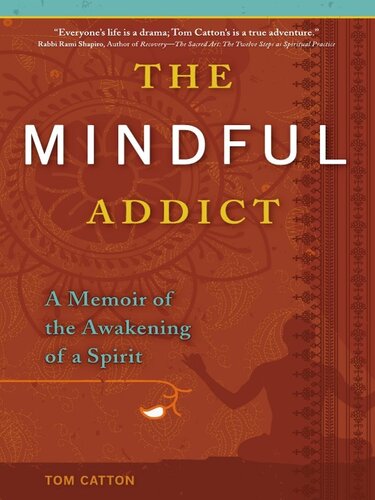 The Mindful Addict A Memoir Of The Awakening Of A Spirit Tom Catton