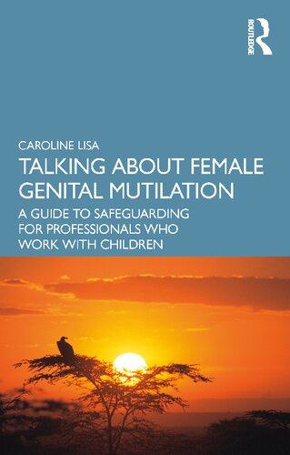 Talking About Female Genital Mutilation A Guide To Safeguarding For Professionals Who Work With Children Caroline Lisa