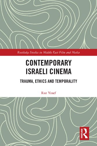 Contemporary Israeli Cinema Trauma Ethics And Temporality Raz Yosef