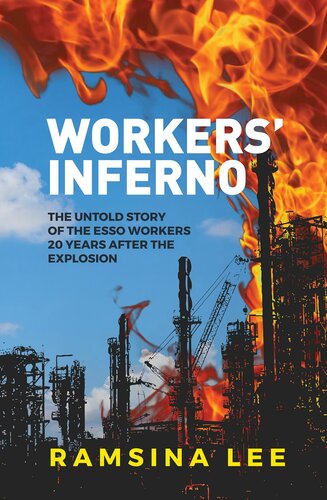 Workers Inferno The Untold Story Of The Esso Workers 20 Years After The Longford Explosion Ramsina Lee