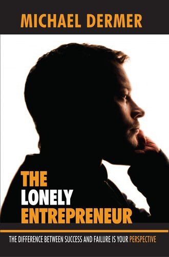 The Lonely Entrepreneur The Difference Between Success And Failure Is Your Perspective Michael Dermer