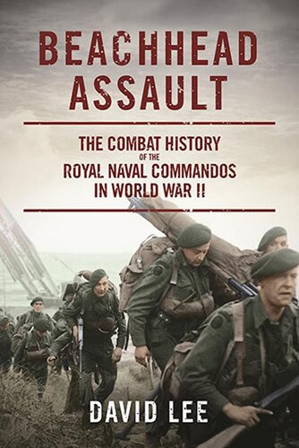 Beachhead Assault The Combat History Of The Royal Naval Commandos In World War Ii David Lee
