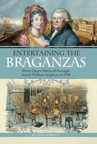 Entertaining The Braganzas When Queen Maria Of Portugal Visited William Stephens In 1788 Jenifer Roberts