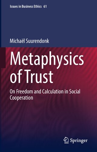 Metaphysics Of Trust On Freedom And Calculation In Social Cooperation Michal Suurendonk