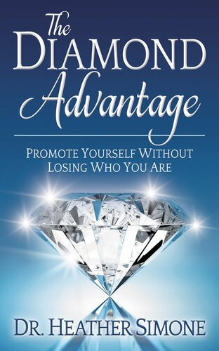 The Diamond Advantage Promote Yourself Without Losing Who You Are Heather Simone