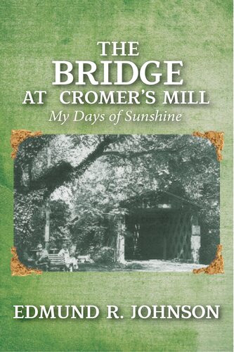 The Bridge At Cromers Mill My Days Of Sunshine Edmund R Johnson
