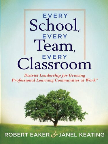 Every School Every Team Every Classroom District Leadership For Growing Professional Learning Communities At Work Tm Robert Eaker Janel Keating