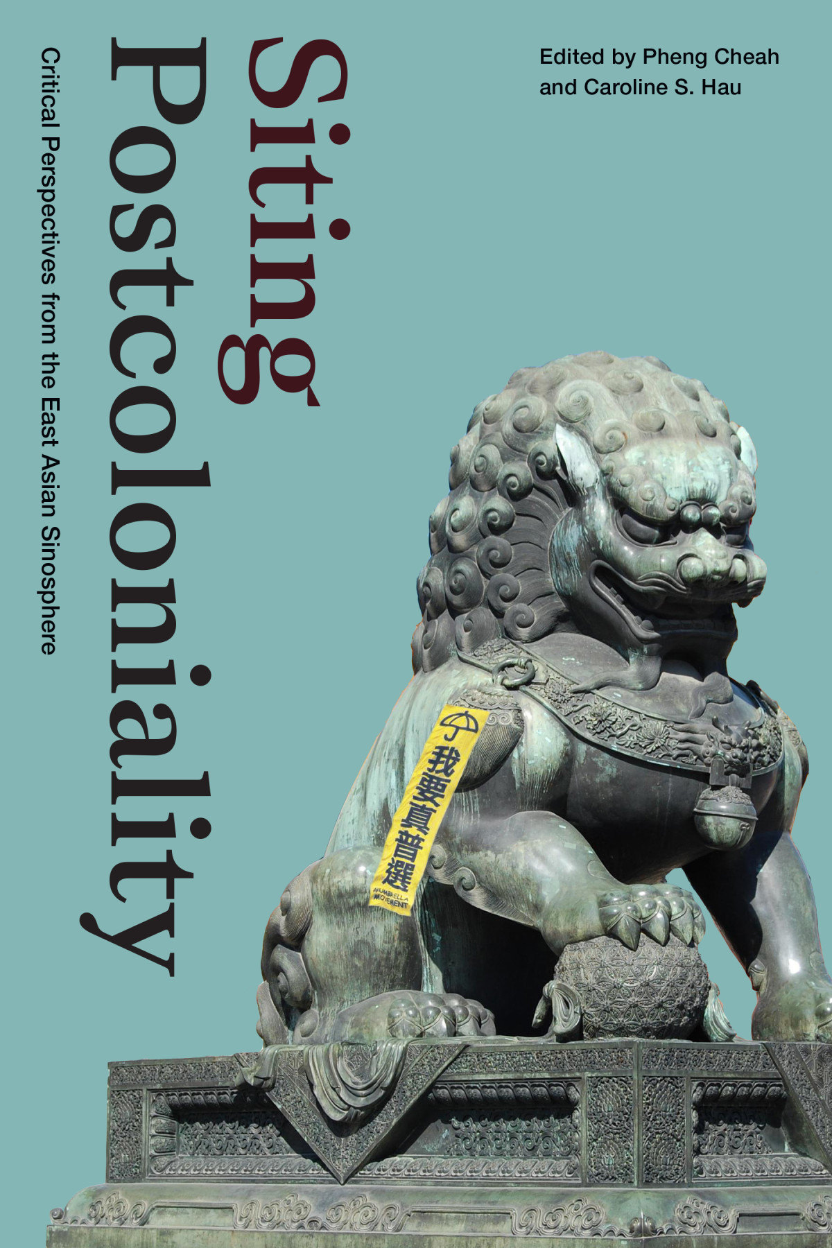 Siting Postcoloniality Critical Perspectives From The East Asian Sinosphere Pheng Cheah Caroline S Hau