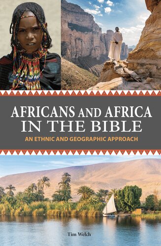 Africans And Africa In The Bible An Ethnic And Geographic Approach Tim Welch