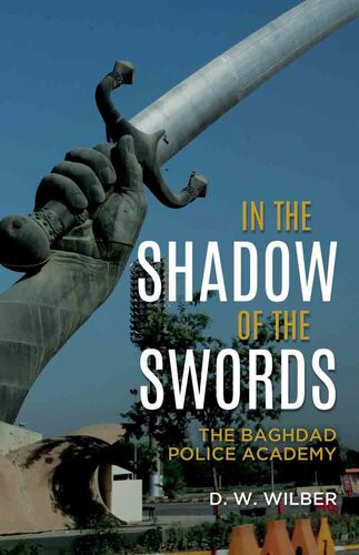 In The Shadow Of The Swords The Baghdad Police Academy D W Wilber