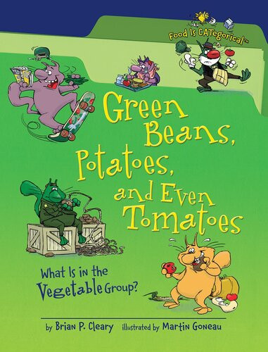 Green Beans Potatoes And Even Tomatoes What Is In The Vegetable Group Readalong Ebook Brian P Cleary
