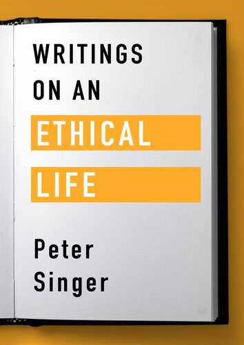 Writings On An Ethical Life Peter Singer