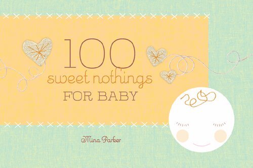 100 Sweet Nothings For Baby Mina Parker