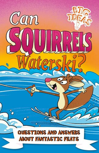 Can Squirrels Waterski Questions And Answers About Fantastic Feats Adam Phillips William Potter